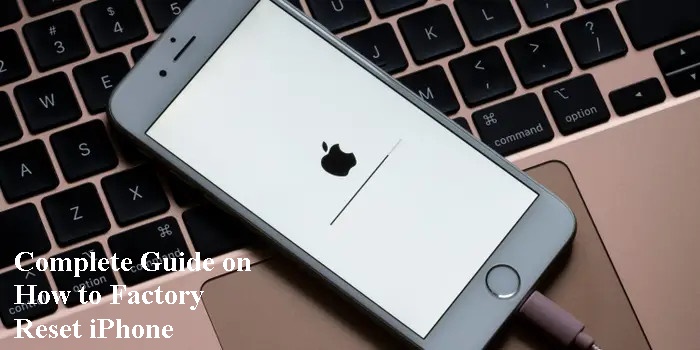 Complete Guide on How to Factory Reset iPhone