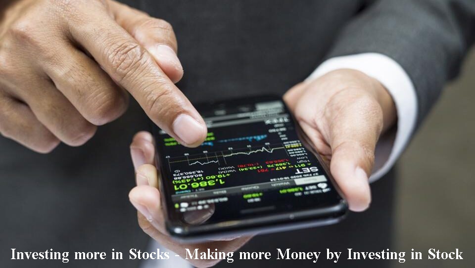 Investing more in Stocks - Making more Money by Investing in Stock