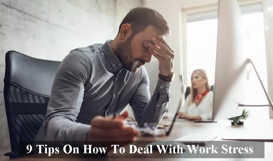 9 Tips On How To Deal With Work Stress